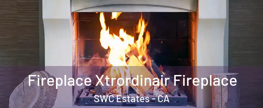 Fireplace Xtrordinair Fireplace SWC Estates - CA