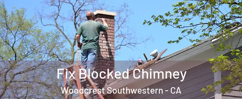 Fix Blocked Chimney Woodcrest Southwestern - CA