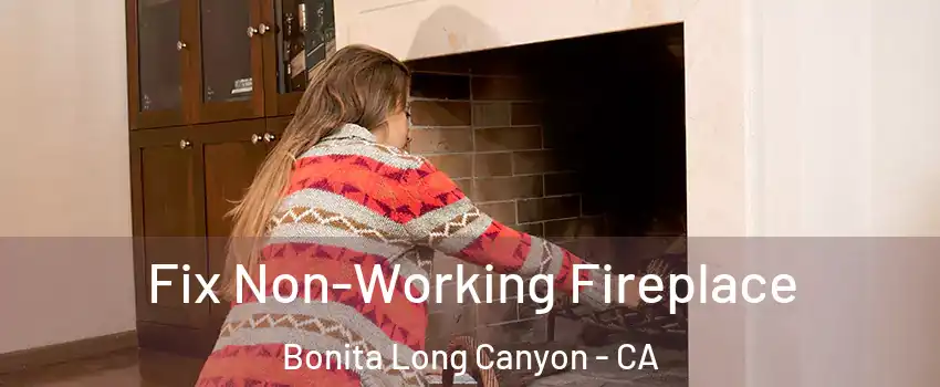 Fix Non-Working Fireplace Bonita Long Canyon - CA