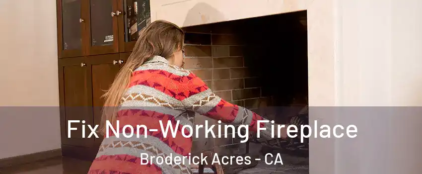 Fix Non-Working Fireplace Broderick Acres - CA