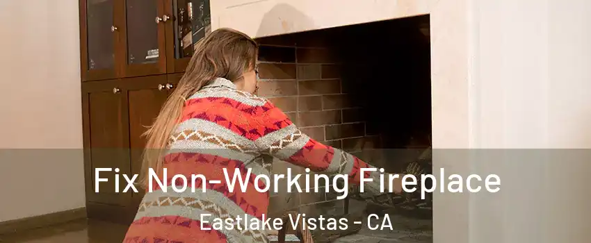 Fix Non-Working Fireplace Eastlake Vistas - CA