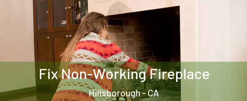 Fix Non-Working Fireplace Hillsborough - CA