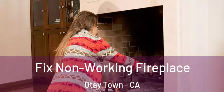 Fix Non-Working Fireplace Otay Town - CA
