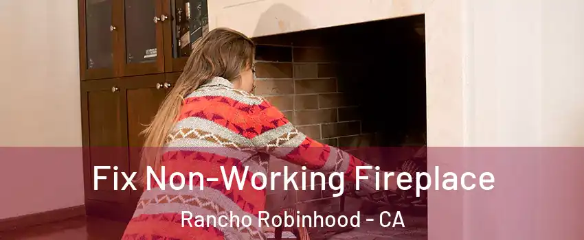 Fix Non-Working Fireplace Rancho Robinhood - CA