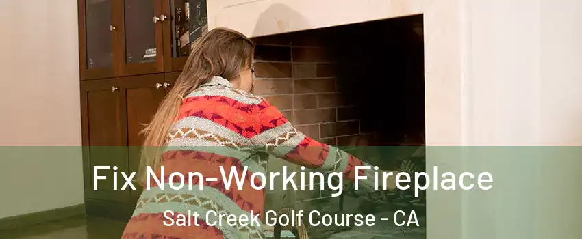 Fix Non-Working Fireplace Salt Creek Golf Course - CA