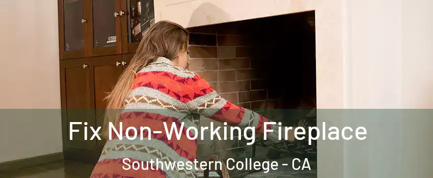 Fix Non-Working Fireplace Southwestern College - CA