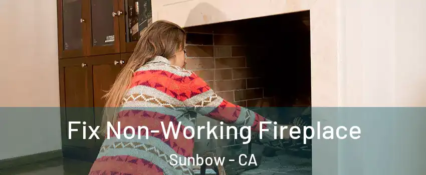 Fix Non-Working Fireplace Sunbow - CA