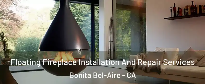 Floating Fireplace Installation And Repair Services Bonita Bel-Aire - CA