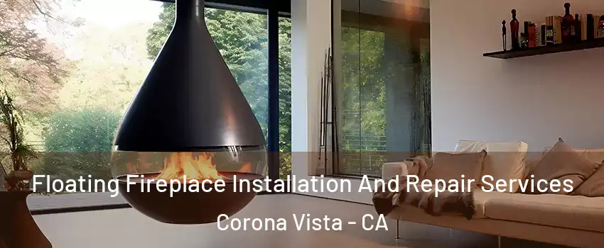 Floating Fireplace Installation And Repair Services Corona Vista - CA