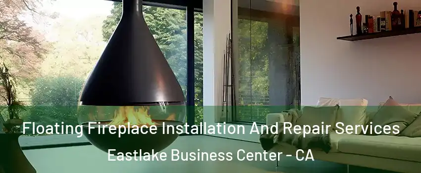Floating Fireplace Installation And Repair Services Eastlake Business Center - CA