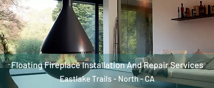 Floating Fireplace Installation And Repair Services Eastlake Trails - North - CA