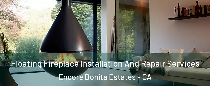 Floating Fireplace Installation And Repair Services Encore Bonita Estates - CA