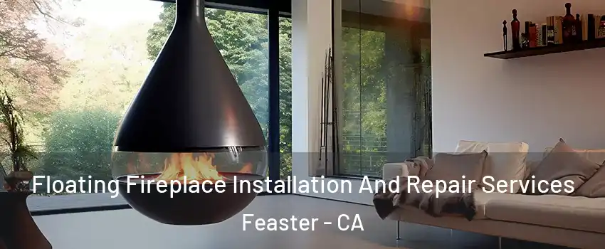 Floating Fireplace Installation And Repair Services Feaster - CA