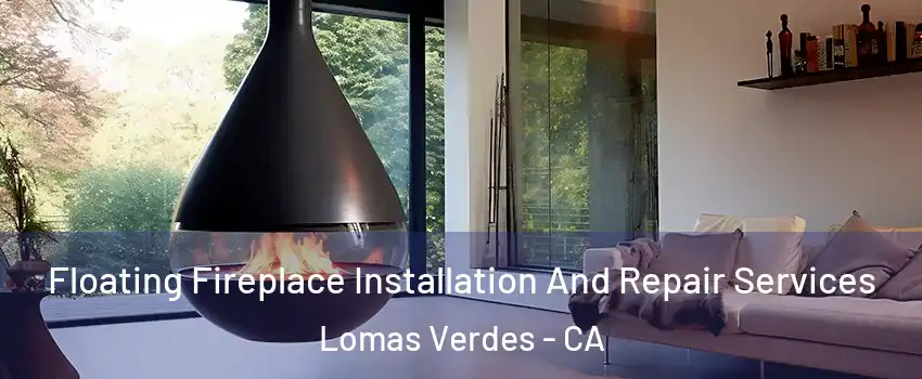 Floating Fireplace Installation And Repair Services Lomas Verdes - CA