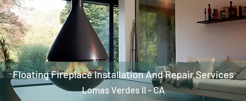 Floating Fireplace Installation And Repair Services Lomas Verdes II - CA