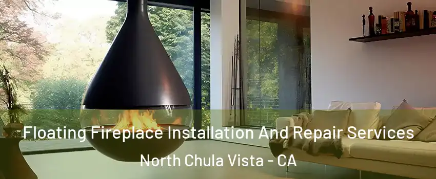 Floating Fireplace Installation And Repair Services North Chula Vista - CA
