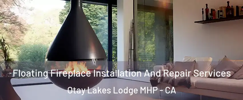 Floating Fireplace Installation And Repair Services Otay Lakes Lodge MHP - CA