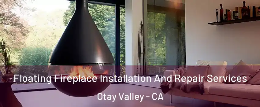 Floating Fireplace Installation And Repair Services Otay Valley - CA