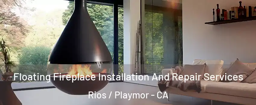 Floating Fireplace Installation And Repair Services Rios / Playmor - CA