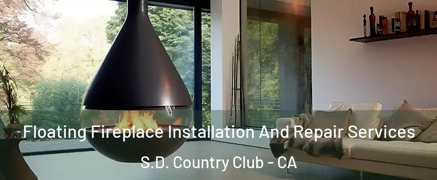Floating Fireplace Installation And Repair Services S.D. Country Club - CA