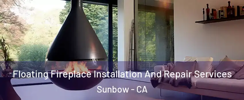 Floating Fireplace Installation And Repair Services Sunbow - CA