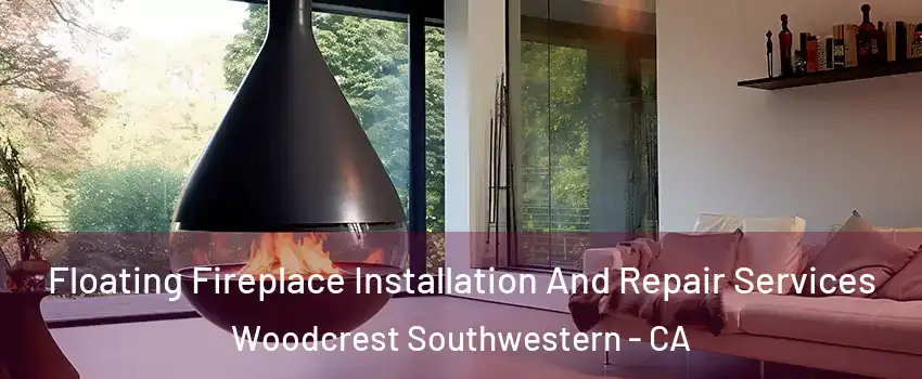 Floating Fireplace Installation And Repair Services Woodcrest Southwestern - CA