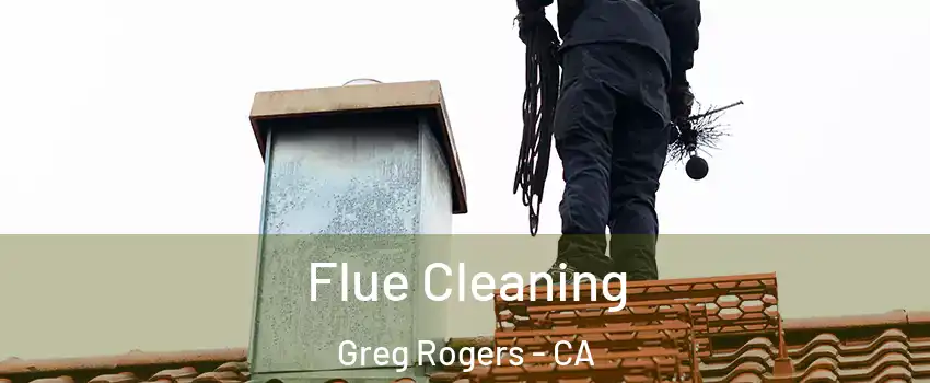 Flue Cleaning Greg Rogers - CA