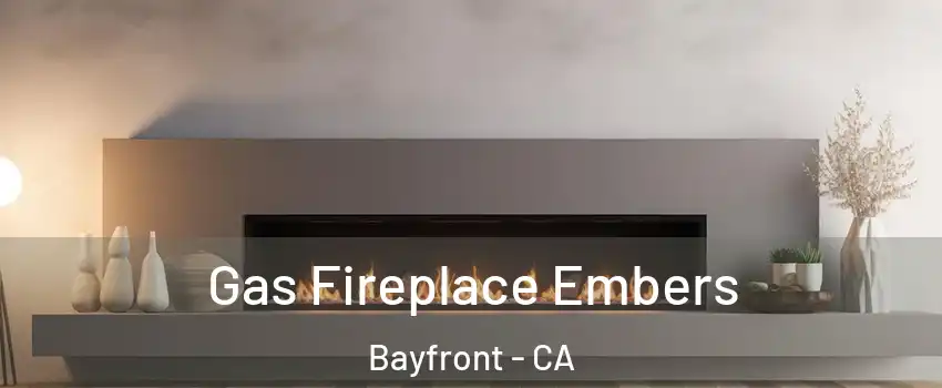Gas Fireplace Embers Bayfront - CA