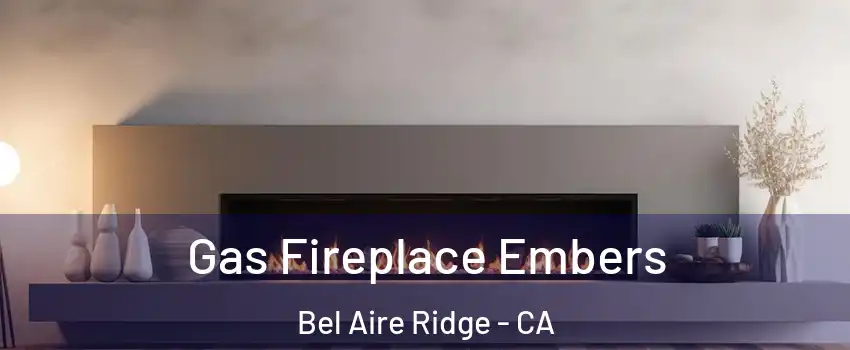 Gas Fireplace Embers Bel Aire Ridge - CA