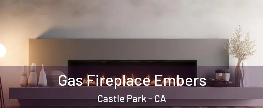 Gas Fireplace Embers Castle Park - CA