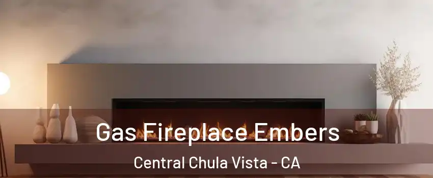 Gas Fireplace Embers Central Chula Vista - CA