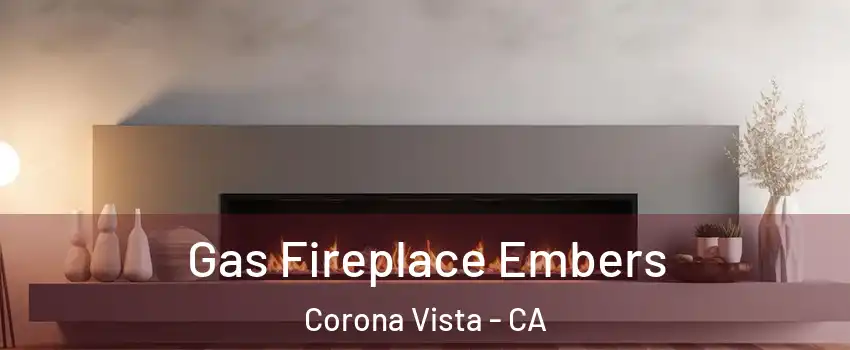 Gas Fireplace Embers Corona Vista - CA