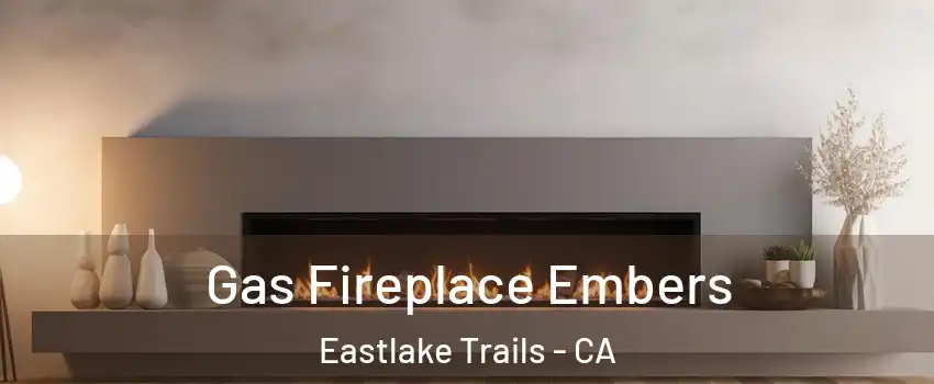Gas Fireplace Embers Eastlake Trails - CA