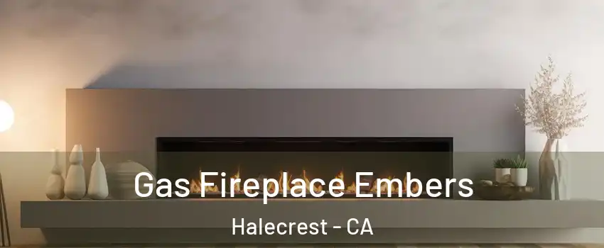 Gas Fireplace Embers Halecrest - CA