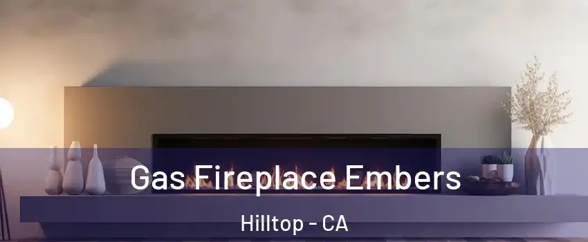 Gas Fireplace Embers Hilltop - CA