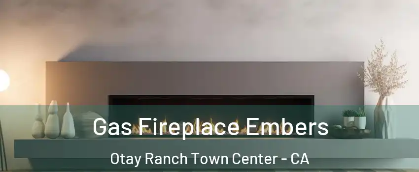 Gas Fireplace Embers Otay Ranch Town Center - CA