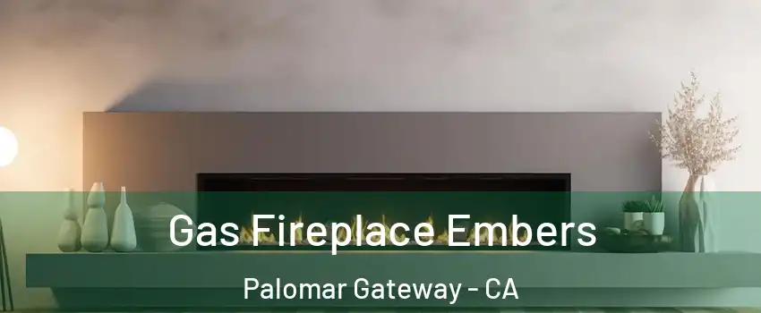 Gas Fireplace Embers Palomar Gateway - CA