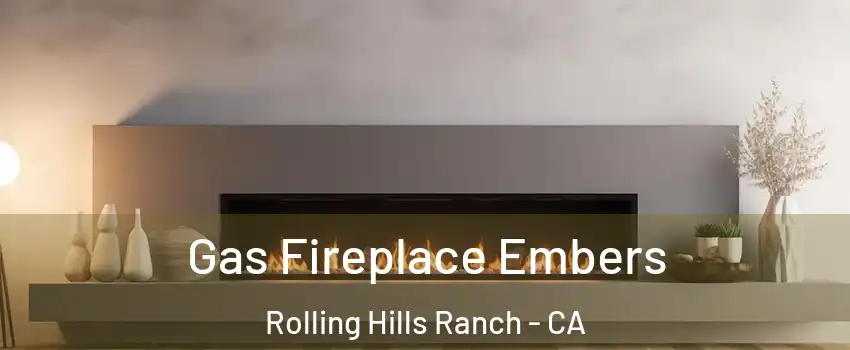 Gas Fireplace Embers Rolling Hills Ranch - CA