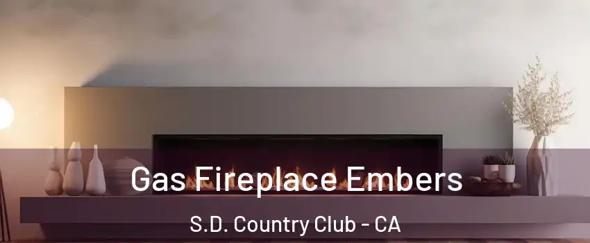 Gas Fireplace Embers S.D. Country Club - CA