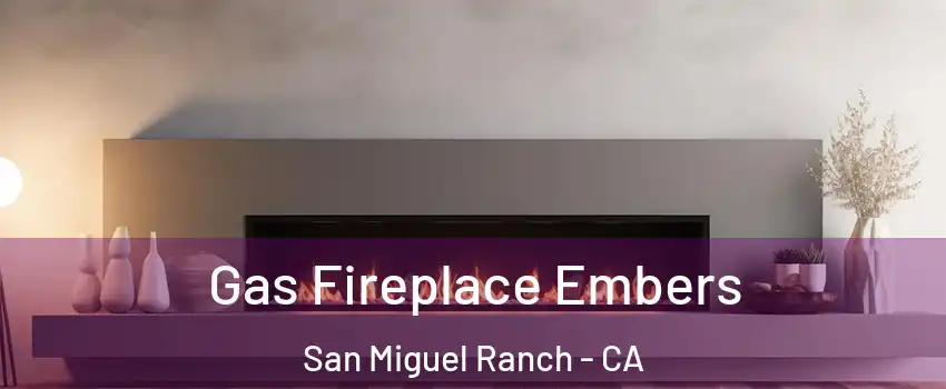 Gas Fireplace Embers San Miguel Ranch - CA