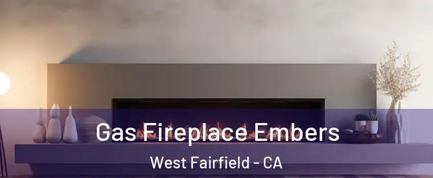 Gas Fireplace Embers West Fairfield - CA