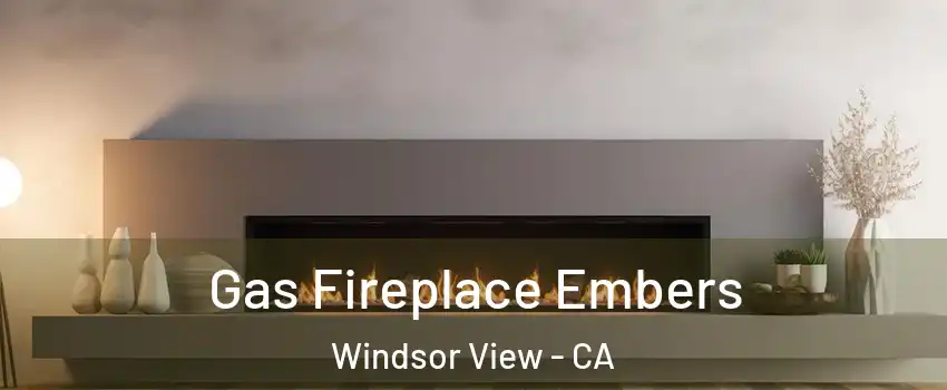Gas Fireplace Embers Windsor View - CA