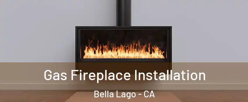 Gas Fireplace Installation Bella Lago - CA