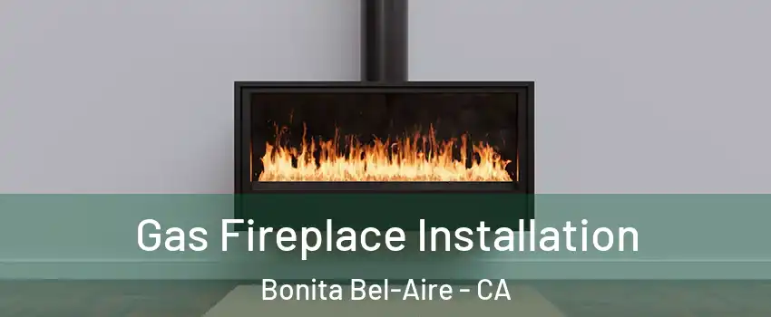 Gas Fireplace Installation Bonita Bel-Aire - CA