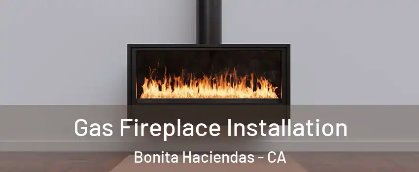 Gas Fireplace Installation Bonita Haciendas - CA