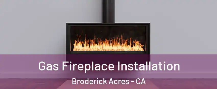Gas Fireplace Installation Broderick Acres - CA