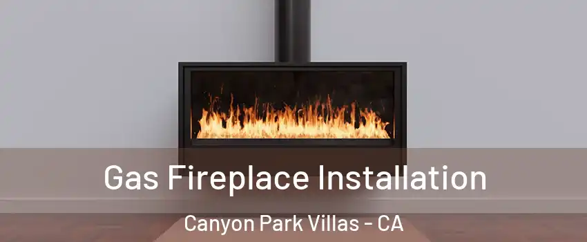 Gas Fireplace Installation Canyon Park Villas - CA