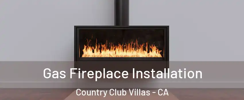 Gas Fireplace Installation Country Club Villas - CA
