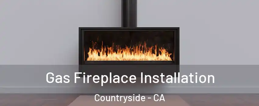 Gas Fireplace Installation Countryside - CA