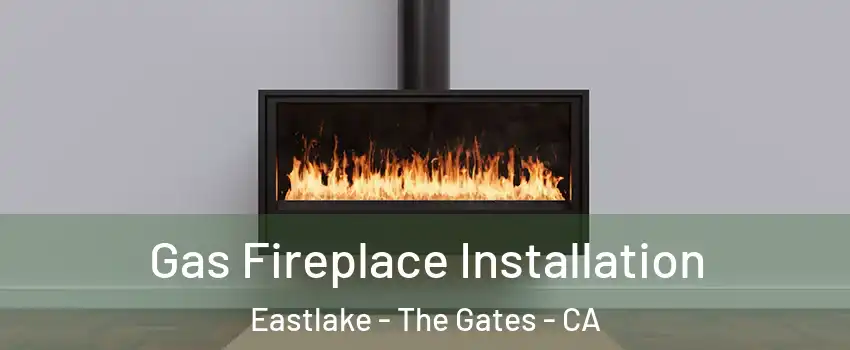 Gas Fireplace Installation Eastlake - The Gates - CA